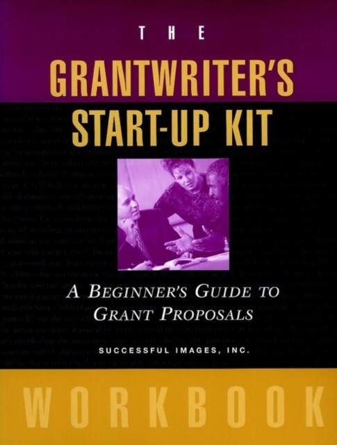 The Grantwriters Start-Up Kit: A Beginners Guide to Grant Proposals Workbook (Paperback)
