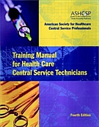 Training Manual for Health Care Central Service Technicians (J-B AHA Press) (Paperback, Fourth Edition)