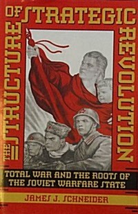 Structure of Strategic Revolution: Total War and the Roots of the Soviet Warfare State (Hardcover, 1St Edition)