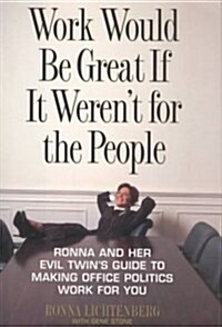 Work Would Be Great If It Werent for the People (Hardcover)