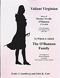 Valiant Virginian: Story of Presley Neville OBannon, 1776-1850, to Which Is Added the OBannon Family (Paperback)