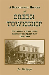 A Bicentennial History of Green Township: Uncovering a Jewel in the Crown of the Queen City, 1809-2009 (Paperback)