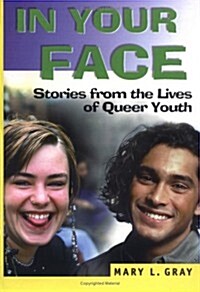 In Your Face: Stories from the Lives of Queer Youth (Haworth Gay & Lesbian Studies) (Hardcover, 0)