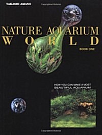 Nature Aquarium World: How You Can Make A Most Beautiful Aquarium (Hardcover)