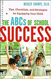 ABCs of School Success, The: Tips, Checklists, and Strategies for Equipping Your Child (Paperback)