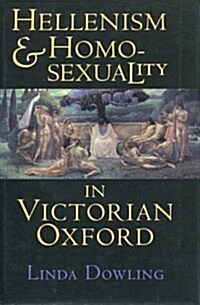 Hellenism and Homosexuality in Victorian Oxford: American Thought and Culture in the 1960s (Hardcover)