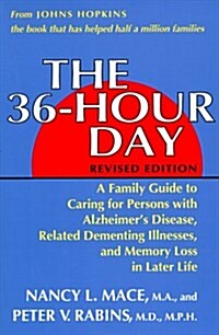 The 36-Hour Day: A Family Guide to Caring for Persons With Alzheimers Disease, Related Dementing Illnesses, and Memory Loss in Later Life (Paperback, Revised)