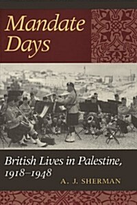 Mandate Days: British Lives in Palestine, 1918-1948 (Paperback)