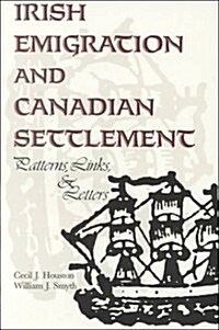 Irish Emigration and Canadian Settlement: Patterns, Links, and Letters (Paperback)