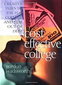 Cost Effective College: Creative Ways to Pay for College and Stay Out of Debt (Paperback)