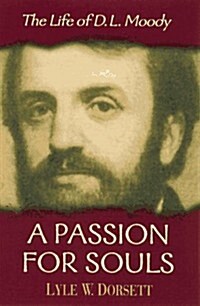 A Passion for Souls: The Life of D.L. Moody (Hardcover, 1st)