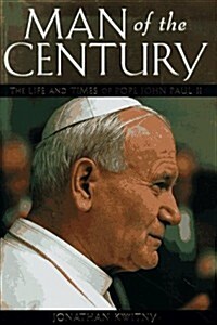 Man of the Century: The Life and Times of Pope John Paul II (Hardcover, 1st)