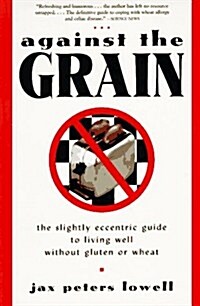 Against the Grain: The Slightly Eccentric Guide to Living Well Without Gluten or Wheat (Paperback)