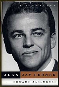 Alan Jay Lerner: A Biography (Hardcover, 1st)