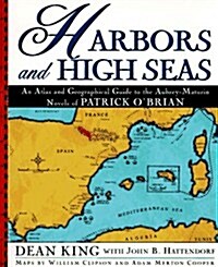 Harbors and High Seas: An Atlas and Geographical Guide to the Aubrey-Maturin Novels of Patrick OBrian (Paperback, 1st)