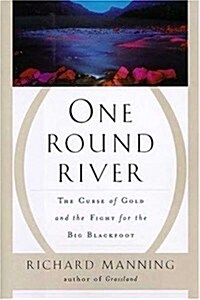 One Round River: The Curse of Gold and the Fight for the Big Blackfoot (Hardcover, 1st)