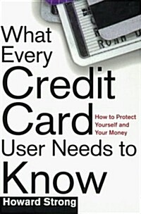 What Every Credit Card Holder Needs To Know: How To Protect Yourself and Your Money (Paperback, 1st)