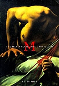 M: The Man Who Became Caravaggio (Hardcover, 1st)