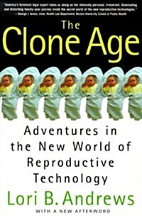 The Clone Age: Adventures in the New World of Reproductive Technology (Paperback, 1st)