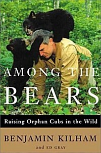 [중고] Among the Bears: Raising Orphaned Cubs in the Wild (Hardcover, 1st)