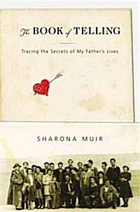 The Book of Telling: Tracing the Secrets of My Fathers Lives (Hardcover, 1ST)