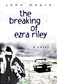 The Breaking of Ezra Riley: A Novel (Paperback)