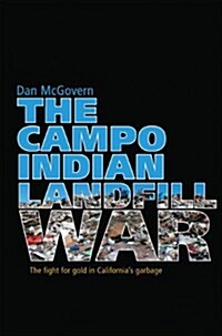 The Campo Indian Landfill War: The Fight for Gold in Californias Garbage (Hardcover, First Edition)