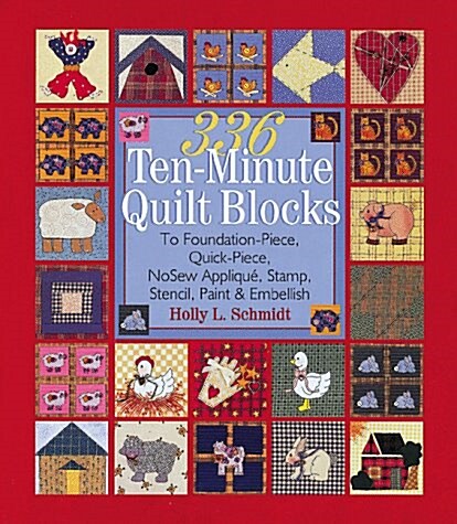 336 Ten-Minute Quilt Blocks: To Foundation-Piece, Quick-Piece, Nosew Applique, Stamp, Stencil, Paint & Embellish (Hardcover)