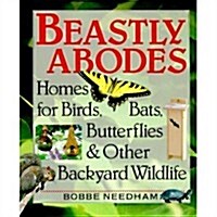 Beastly Abodes: Homes for Birds, Bats, Butterflies and Other Backyard Wildlife (Hardcover)
