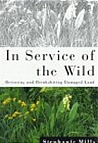 In Service of the Wild: Restoring and Reinhabiting Damaged Land (The Concord Library) (Hardcover, 1ST)