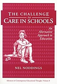 The Challenge to Care in Schools: An Alternative Approach to Education (Contemporary Educational Thought) (Paperback, 1st)