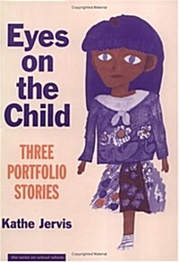 Eyes on the Child: Three Portfolio Stories (Series on School Reform) (Paperback)