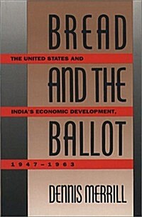 Bread and the Ballot: The United States and Indias Economic Development, 1947-1963 (Hardcover, First Edition)