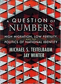 A Question of Numbers: High Migration, Low Fertility, and the Politics of National Identity (Hardcover, 1st)