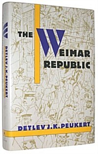 The Weimar Republic: The Crisis of Classical Modernity (Hardcover, 1st American ed)