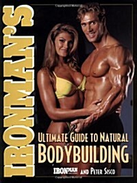 Ironmans Ultimate Guide to Natural Bodybuilding (Paperback, 1st)