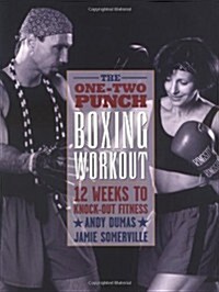The One-Two Punch Boxing Workout : 12 Weeks to Knock-Out Fitness (Paperback, 1st)
