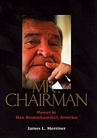 Mr. Chairman: Power in Dan Rostenkowskis America (Hardcover, 1st)