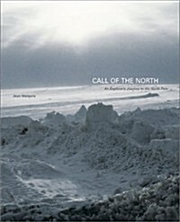 Call of the North: An Explorers Journey to the North Pole (Hardcover, First Edition)