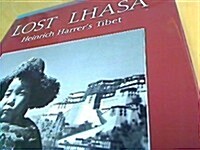 Lost Lhasa: Heinrich Harrers Tibet (Hardcover, 1ST)