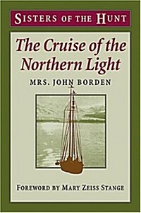 Sh: Cruise of The Northern Light: Explorations and Hunting in the Alaskan and Siberian Arctic (Sisters of the Hunt) (Paperback)