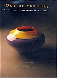 Out of the Fire: Contemporary Glass Artists and Their Work (Hardcover, First Edition)
