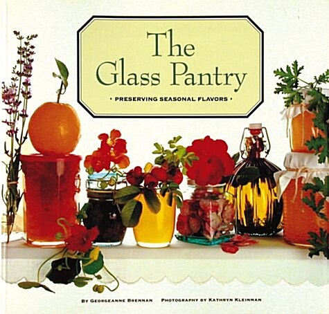 The Glass Pantry (Preserving Seasonal Flavors) (Hardcover)