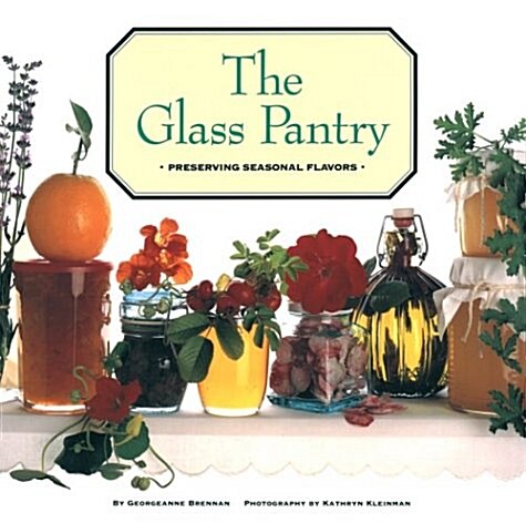 The Glass Pantry: Preserving Seasonal Flavors (Paperback)