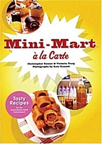 Mini-Mart a la Carte: Tasty Recipes for the Convenience Store Connoisseur (Paperback)