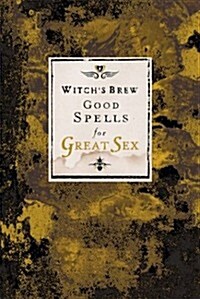 Witchs Brew: Good Spells for Great Sex (Hardcover)