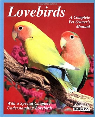 Lovebirds: Everything about Housing, Care, Nutrition, Breeding, and Diseases: With a Special Chapter, Understa (Complete Pet Owners Manual) (Paperback, 2nd)