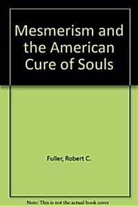 Mesmerism and the American Cure of Souls (Hardcover, Reprint 2016)