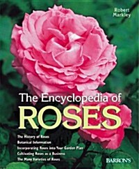 Encyclopedia of Roses: History, Botany, Characteristics, Design Examples, Planting and Care, the Best Species and Varieties (Hardcover)