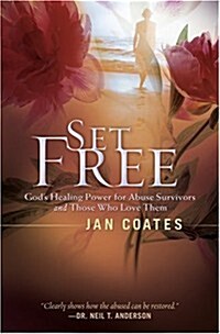 Set Free: Gods Healing Power for Abuse Survivors and Those Who Love Them (Paperback)